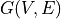 G(V,E)