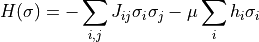 H(\sigma)=-\sum_{i,j}J_{ij}\sigma_i\sigma_j-\mu\sum_ih_i\sigma_i