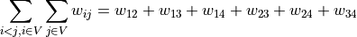 \sum_{i<j,i \in V}\sum_{j \in V}w_{ij} = w_{12}+w_{13}+w_{14}+w_{23}+w_{24}+w_{34}