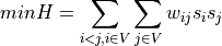 min H = \sum_{i<j,i \in V}\sum_{j \in V}w_{ij}s_is_j
