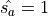 \hat{s_{a}} = 1
