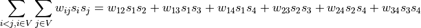 \sum_{i<j,i \in V}\sum_{j \in V}w_{ij}s_is_j = w_{12}s_1s_2+w_{13}s_1s_3+w_{14}s_1s_4+w_{23}s_2s_3+w_{24}s_2s_4+w_{34}s_3s_4