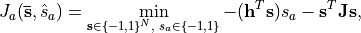 J_a(\mathbf{\bar{s}},\hat{s}_a) = \min_{\mathbf{s}\in \{-1,1\}^N\text{,~}s_a\in\{-1,1\}} -(\mathbf{h}^T\mathbf{s})s_a - \mathbf{s}^T\mathbf{J}\mathbf{s},
