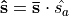 \mathbf{\hat{s}} = \mathbf{\bar{s}} \cdot \hat{s_{a}}