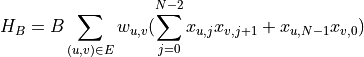 H_B = B \sum_{(u,v)\in E}w_{u,v}(\sum_{j=0}^{N-2}x_{u,j}x_{v,j+1} + x_{u,N-1}x_{v,0})